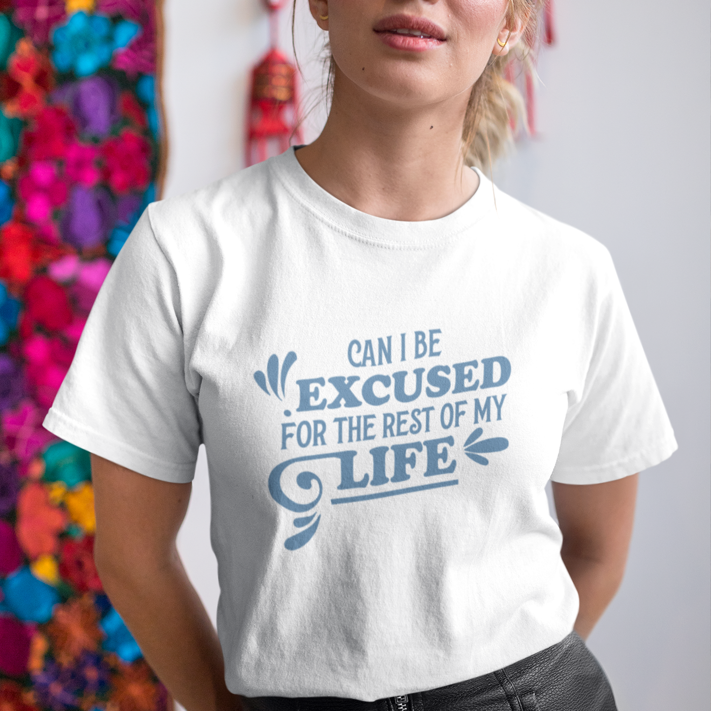 Can I Be Excused For The Rest of My Life T-Shirt