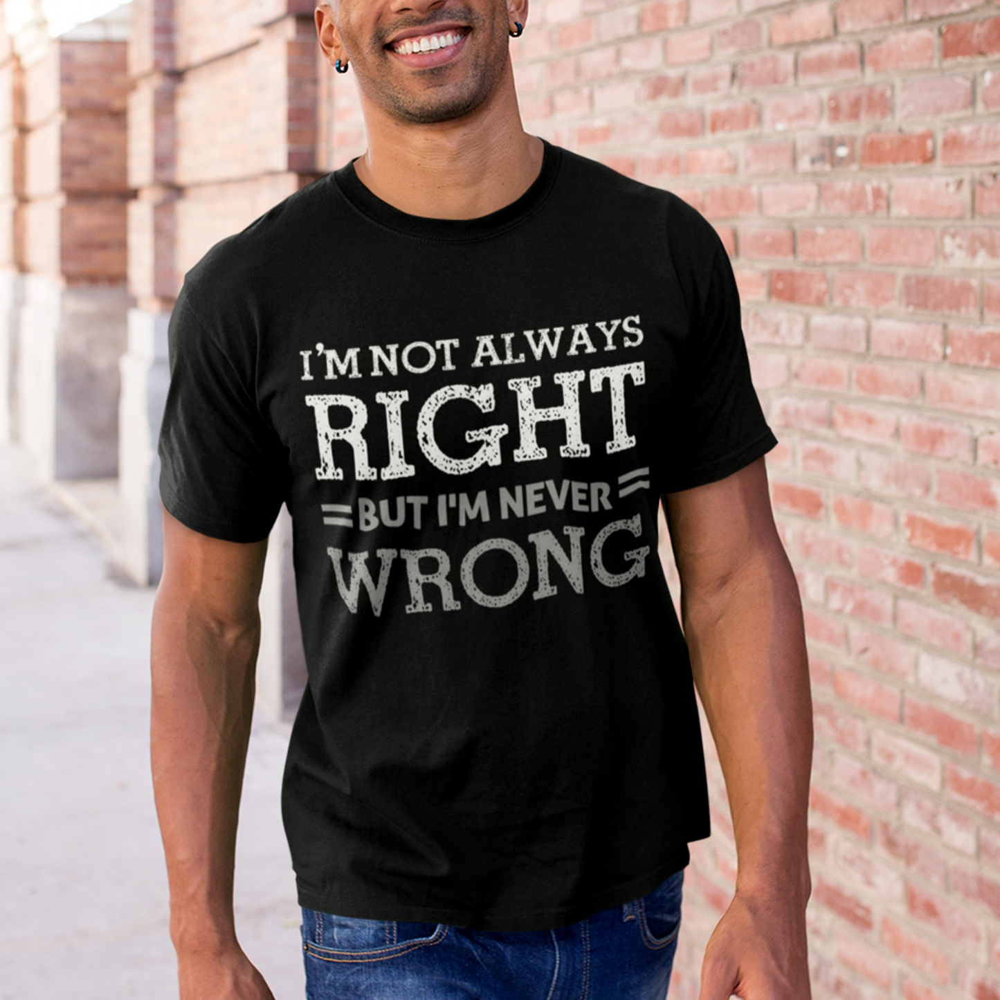 I'm Not Always Right but I'm Never Wrong T-Shirt