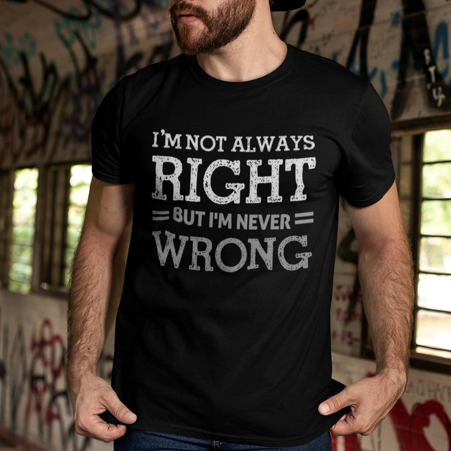 I'm Not Always Right but I'm Never Wrong T-Shirt