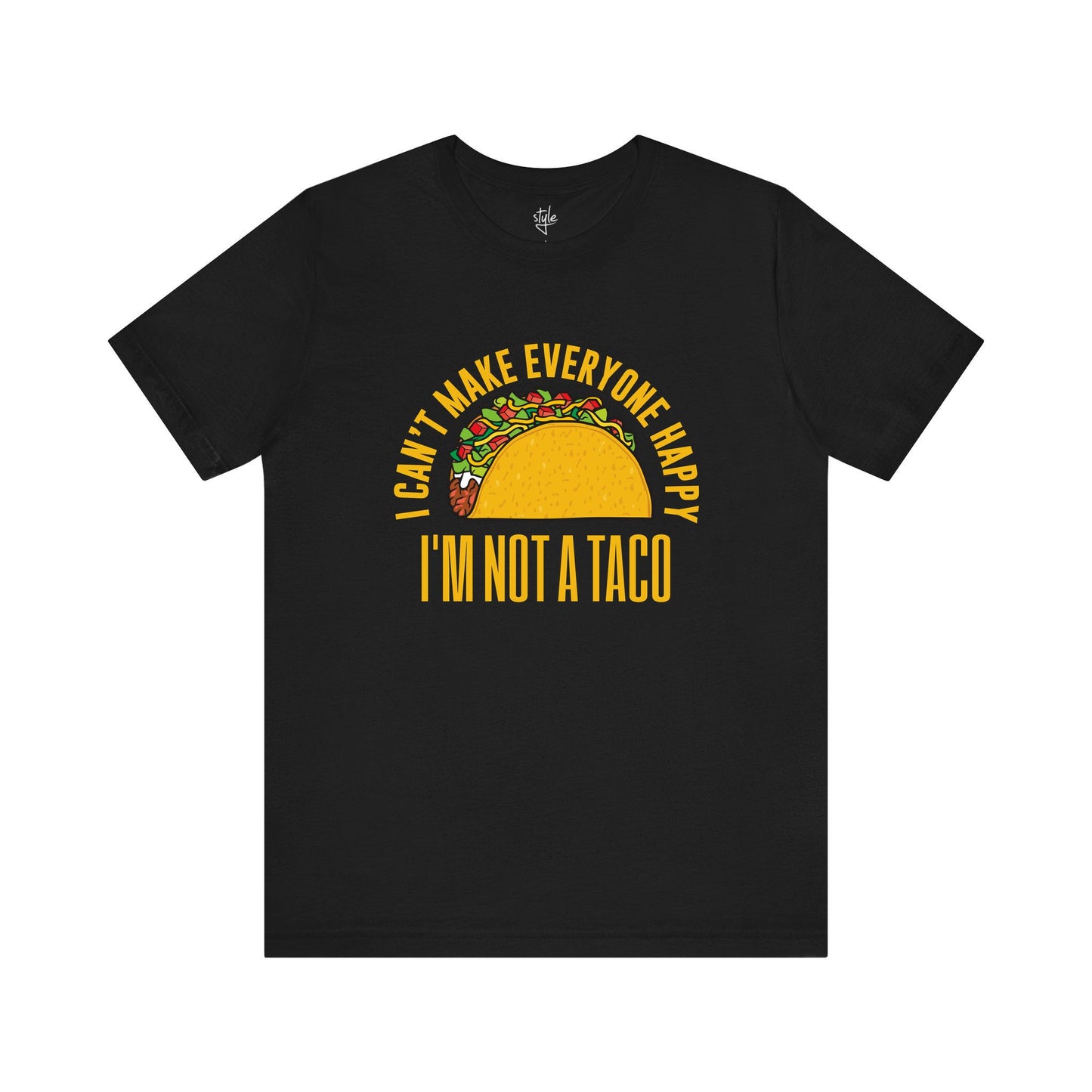 I Can’t Make Everyone Happy, I’m Not A Taco T-Shirt