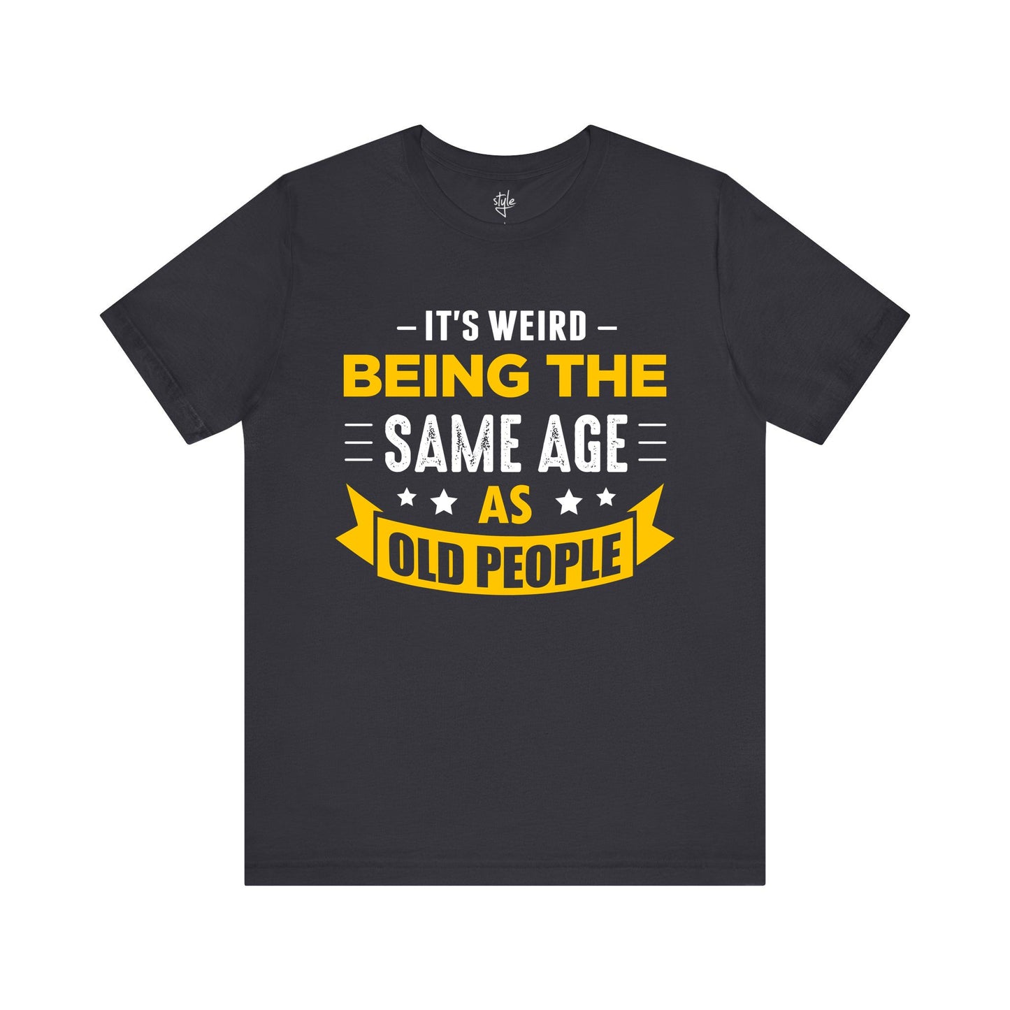 It's Weird Being the Same Age as Old People T-Shirt