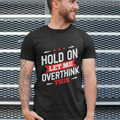 Hold On, Let Me Overthink This T-Shirt