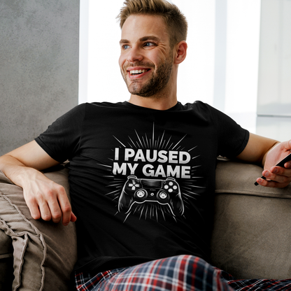 I Paused My Game T-Shirt