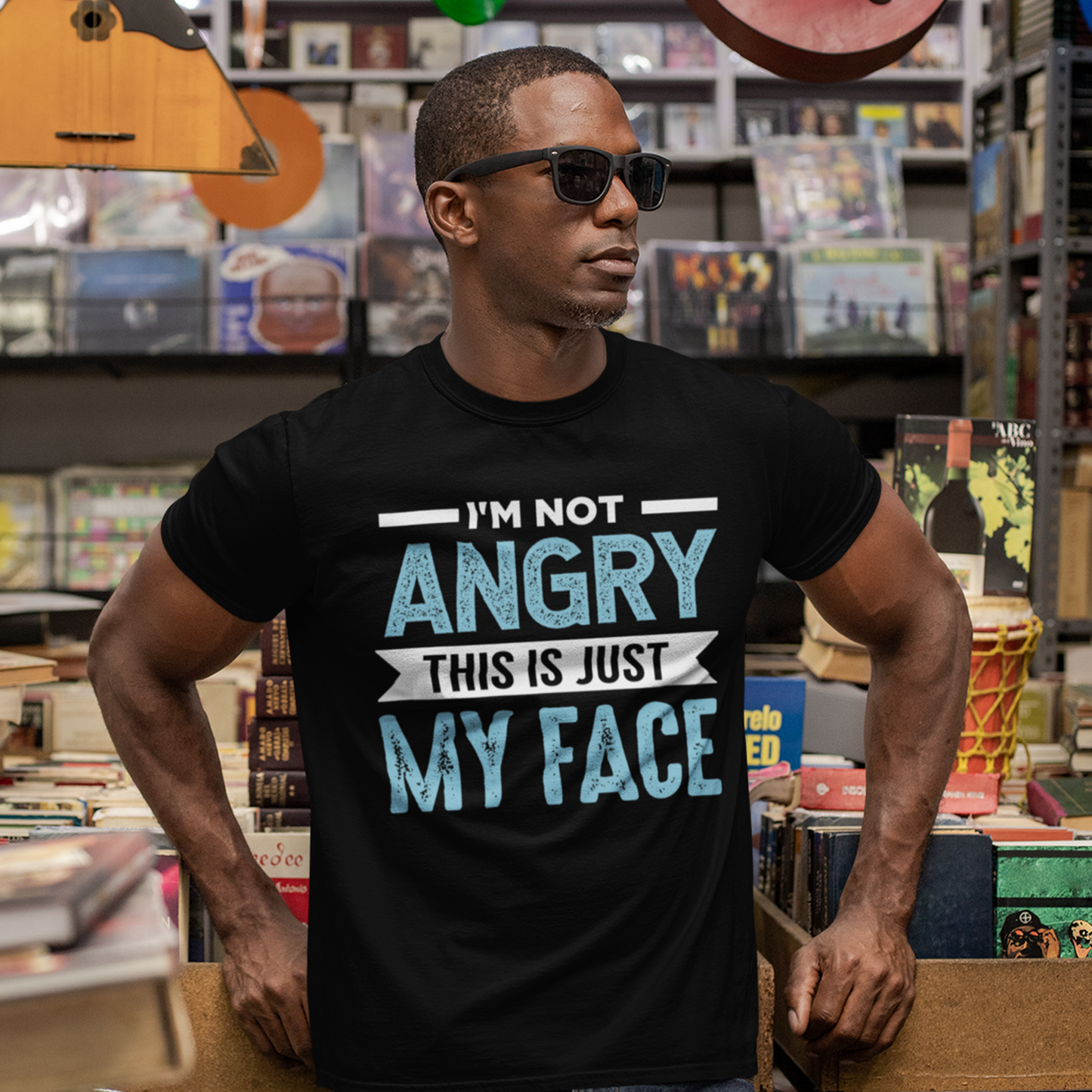 I'm Not Angry This is Just My Face T-Shirt