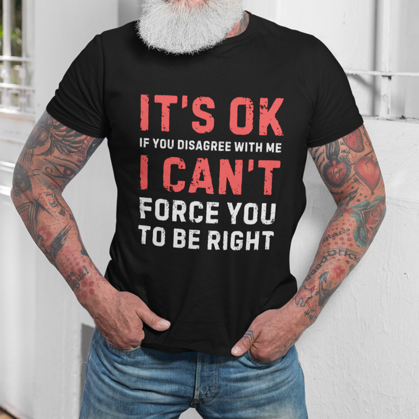 It's Ok If You Disagree With Me I Can't Force You To Be Right T-Shirt