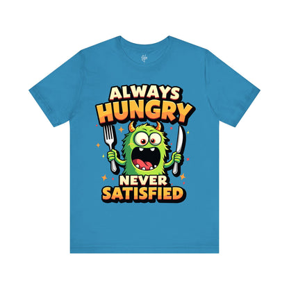 Always Hungry Never Satisfied T-Shirt