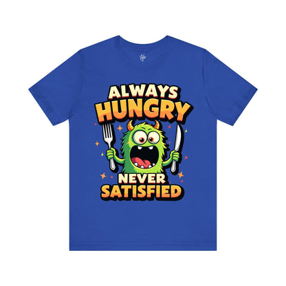 Always Hungry Never Satisfied T-Shirt