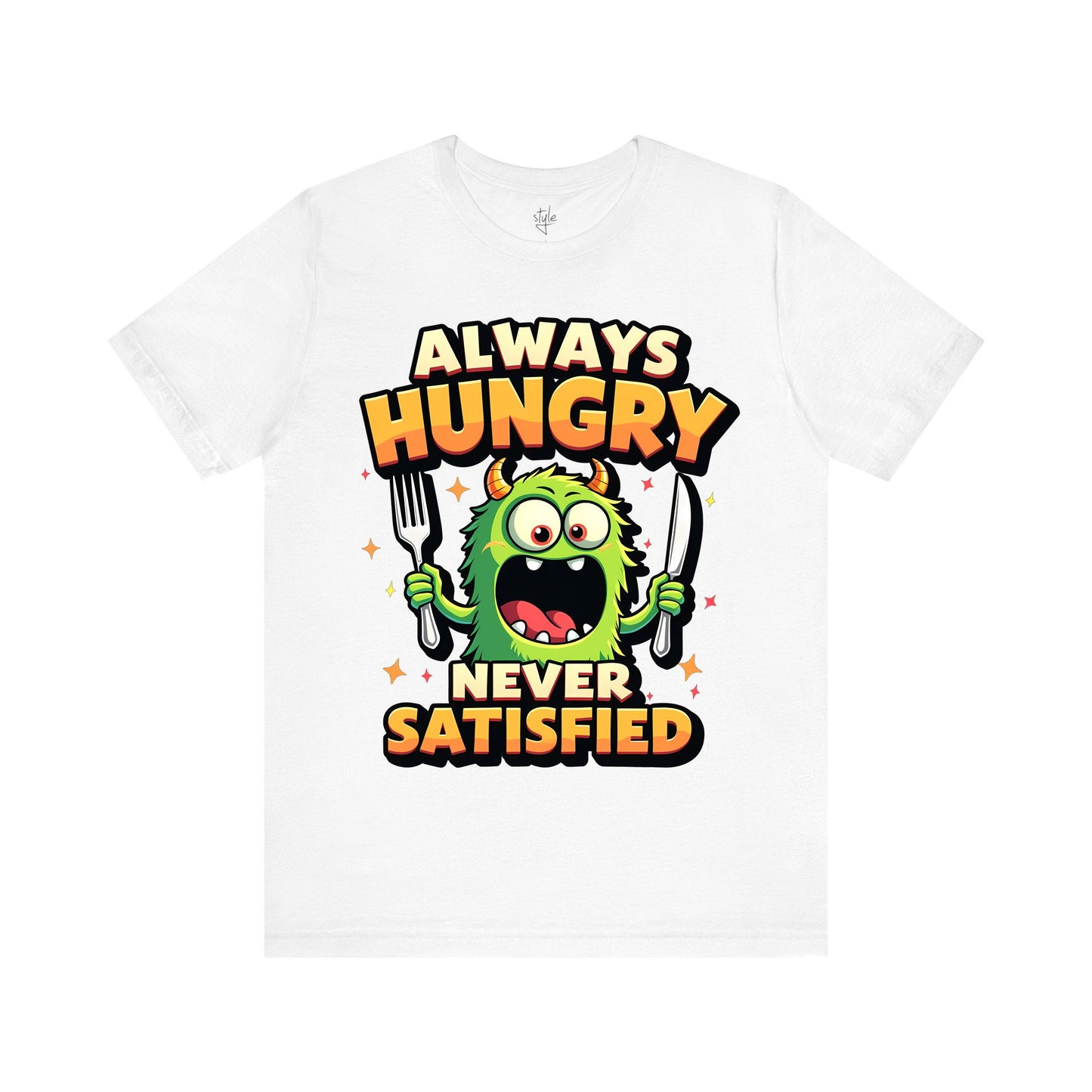 Always Hungry Never Satisfied T-Shirt