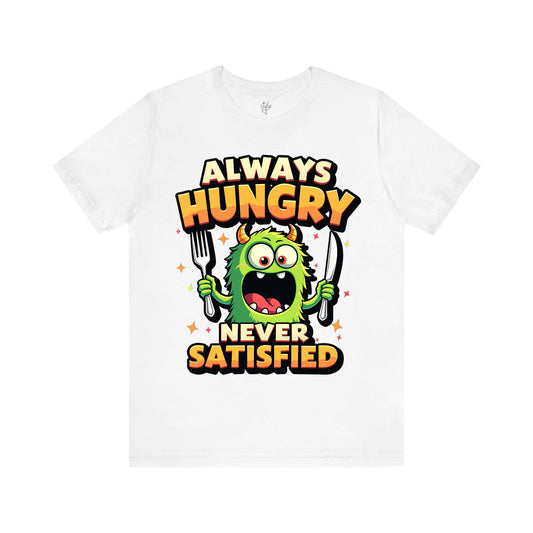 Always Hungry Never Satisfied T-Shirt