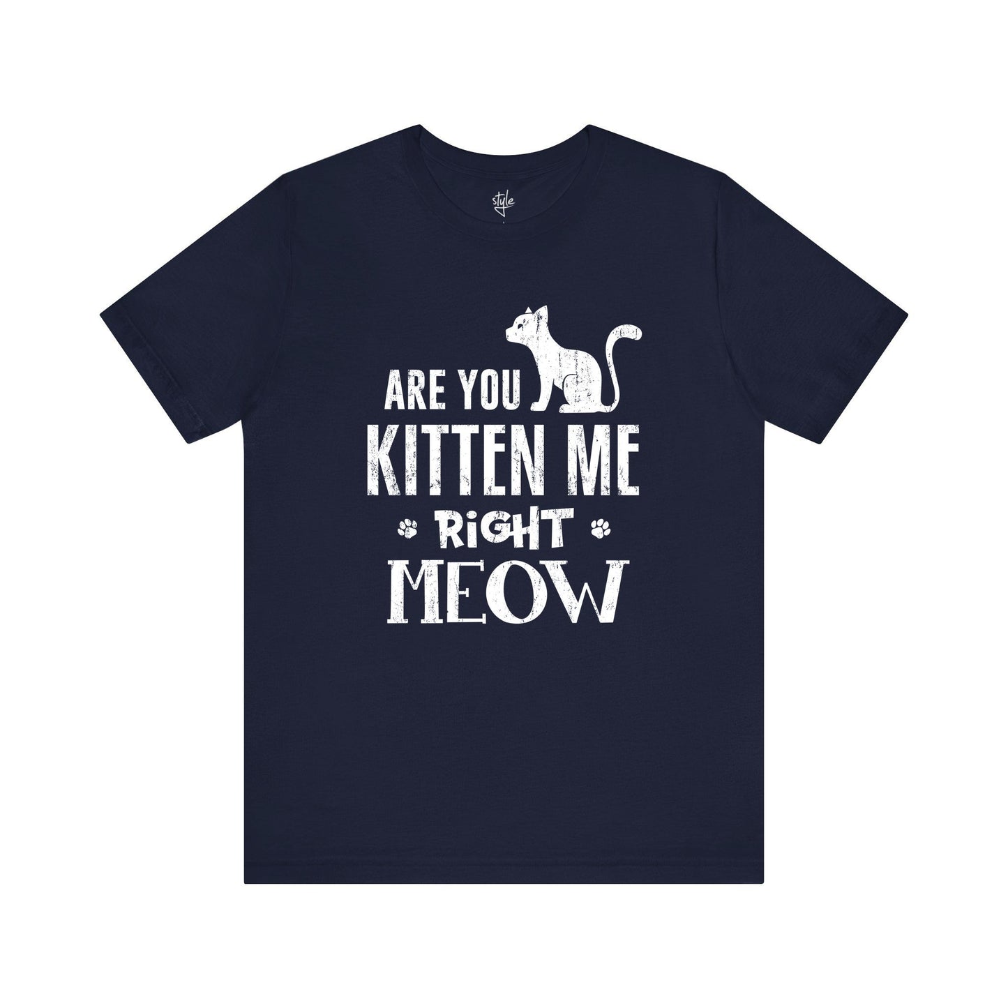 Are You Kitten Me Right Meow - Funny Cat T-Shirt