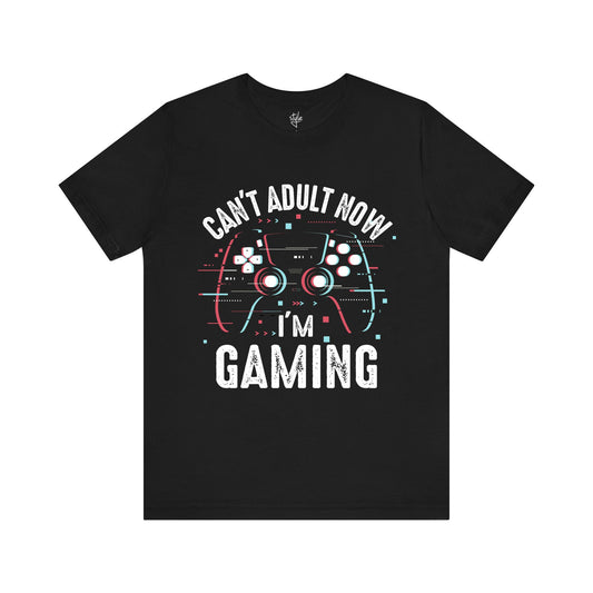 Can't Adult Now I'm Gaming T-Shirt