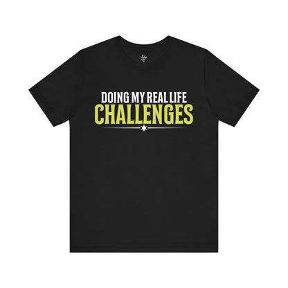 Doing My Real Life Challenges T-Shirt