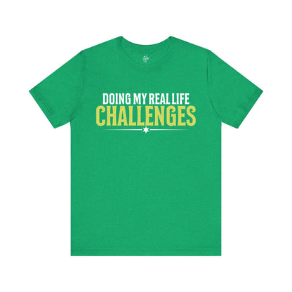 Doing My Real Life Challenges T-Shirt