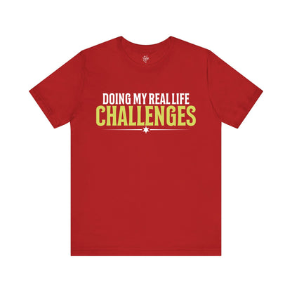 Doing My Real Life Challenges T-Shirt