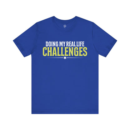 Doing My Real Life Challenges T-Shirt