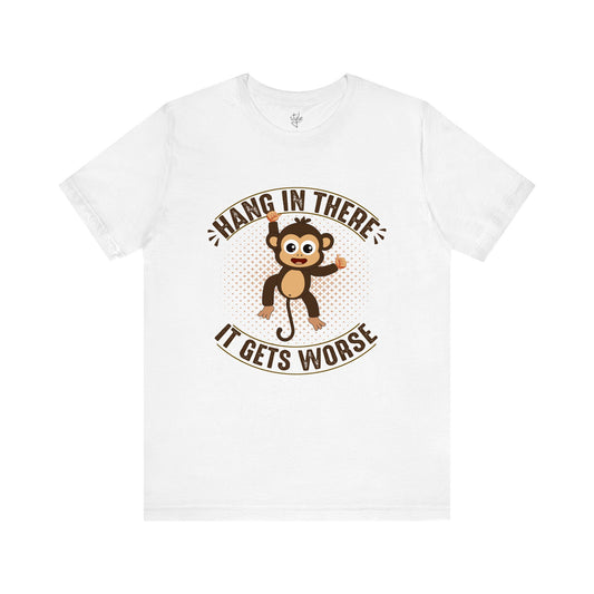 Hang In There It Gets Worse T-Shirt