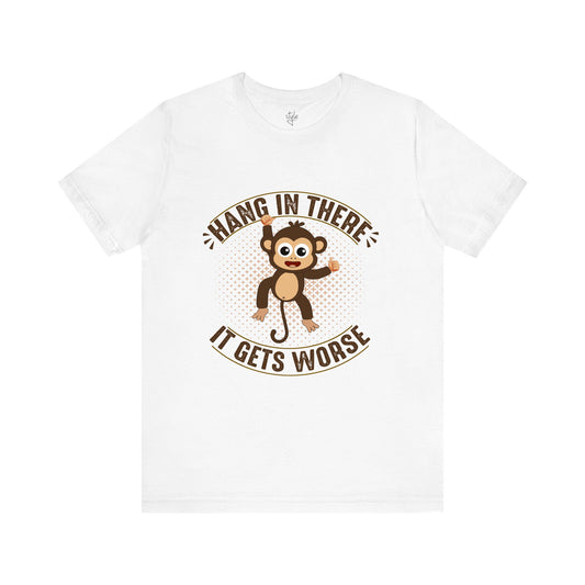 Hang In There It Gets Worse T-Shirt