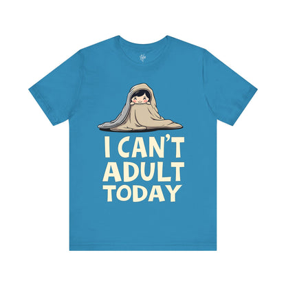 I Can't Adult Today T-Shirt