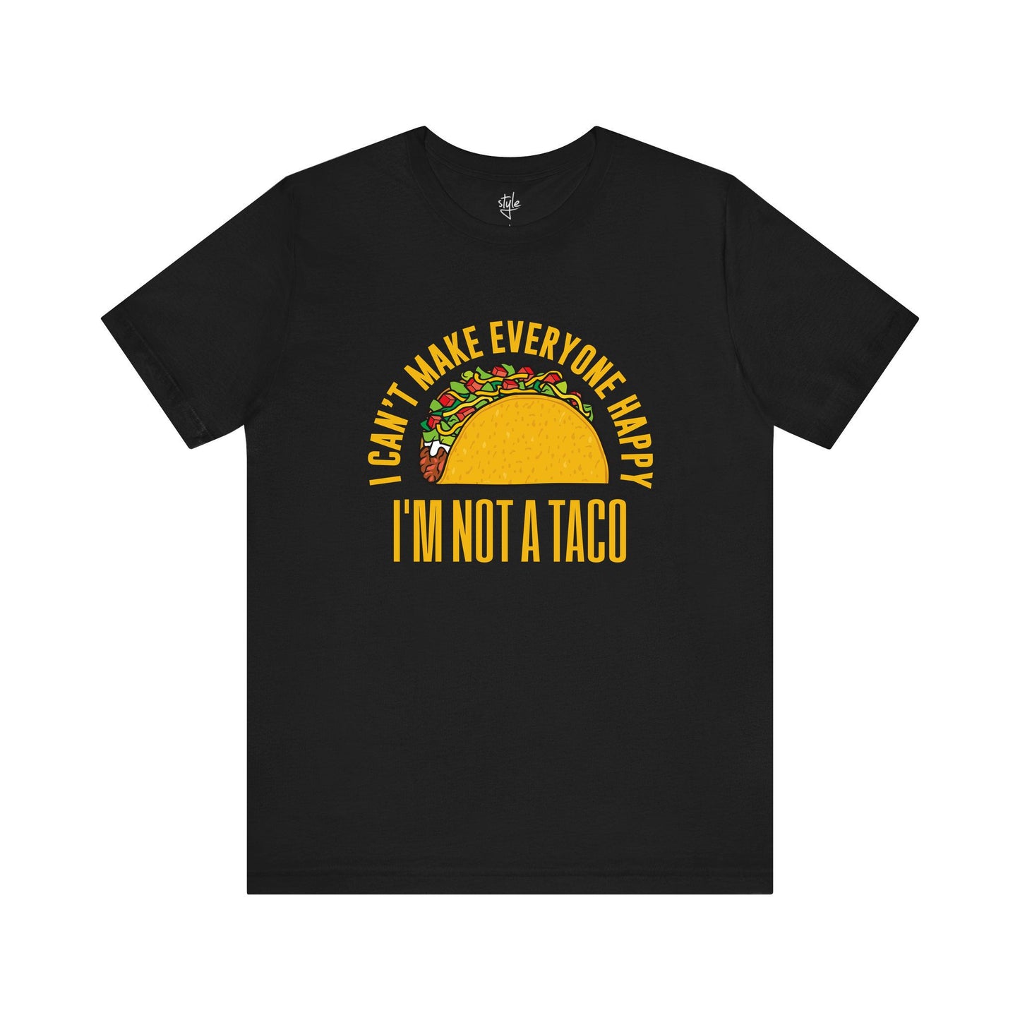 I Can’t Make Everyone Happy, I’m Not A Taco - Funny Taco T-Shirt