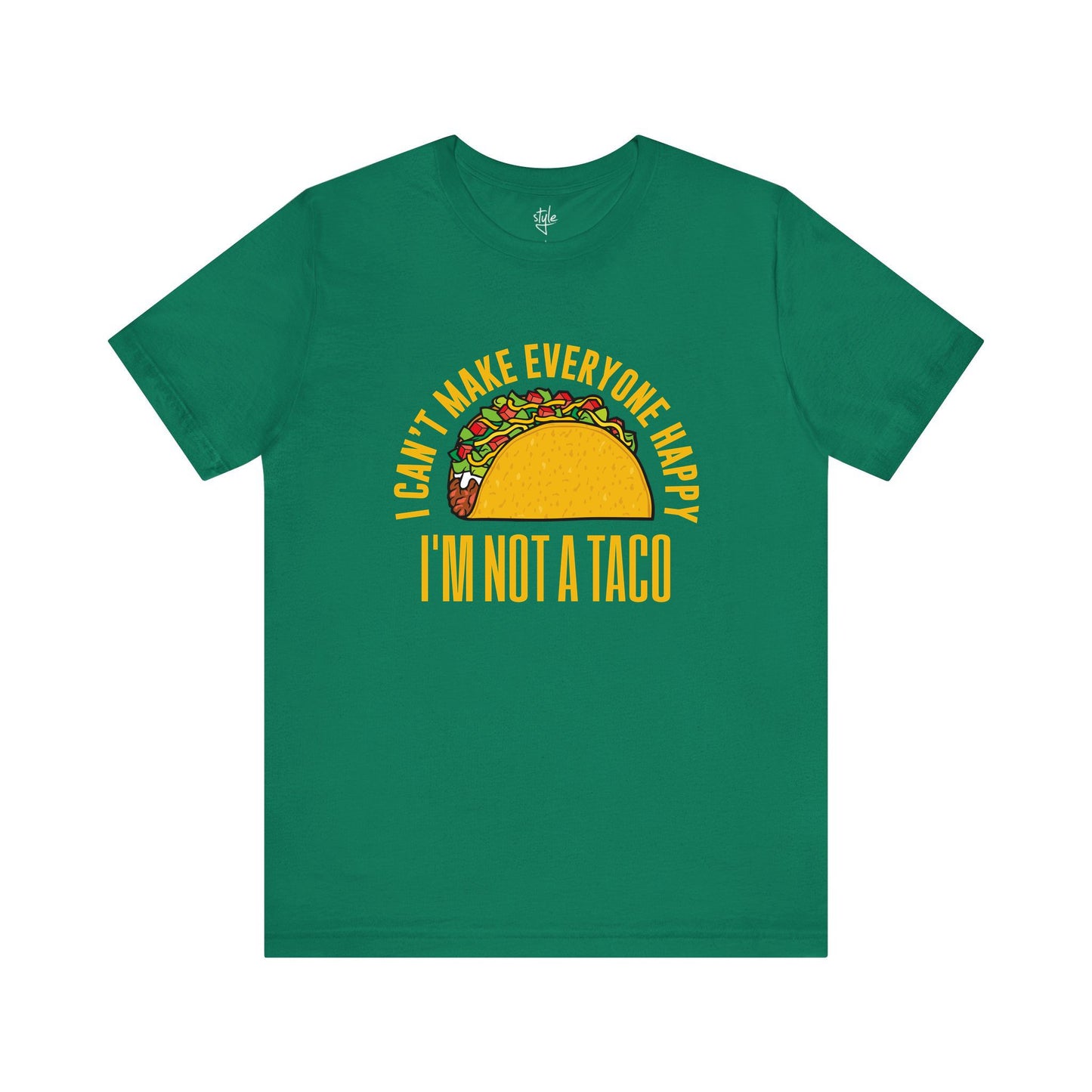 I Can’t Make Everyone Happy, I’m Not A Taco - Funny Taco T-Shirt