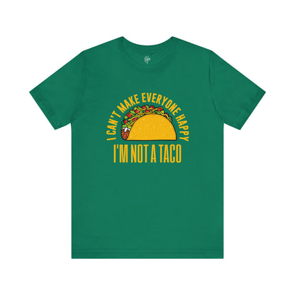 I Can’t Make Everyone Happy, I’m Not A Taco T-Shirt