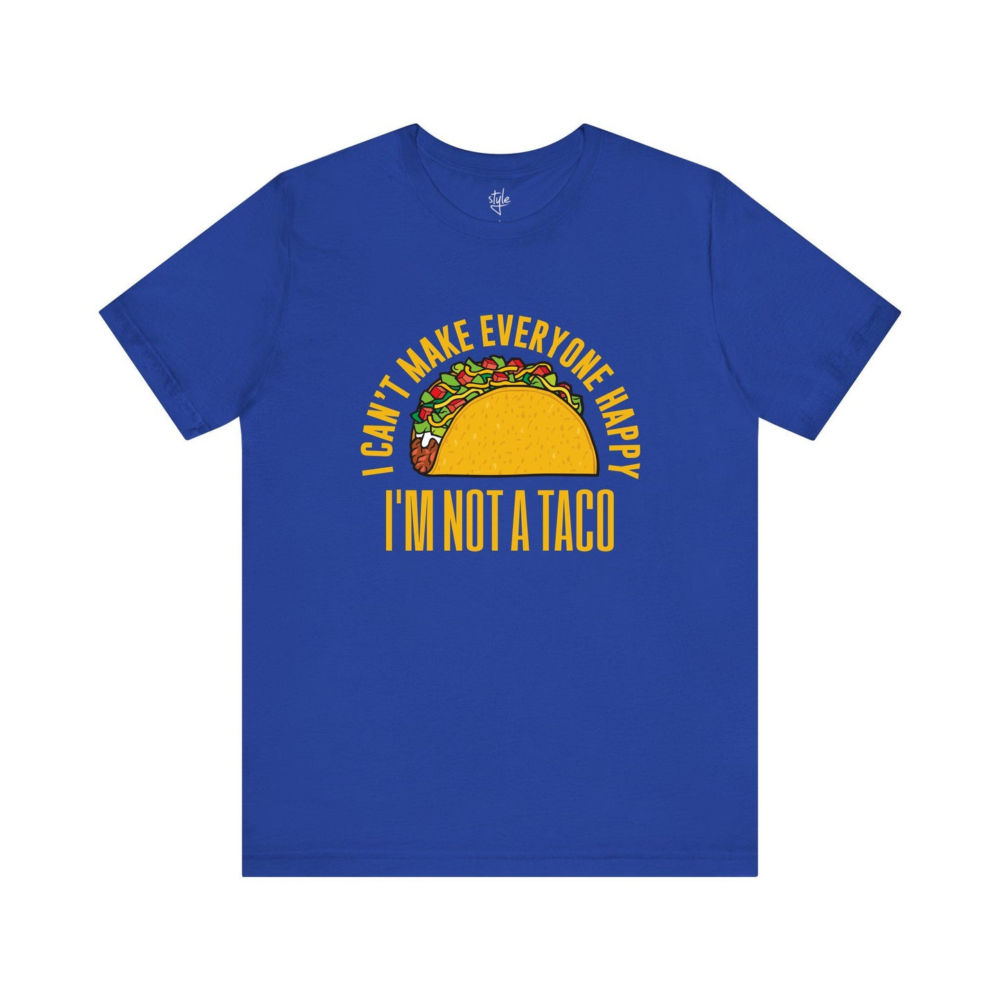 I Can’t Make Everyone Happy, I’m Not A Taco - Funny Taco T-Shirt