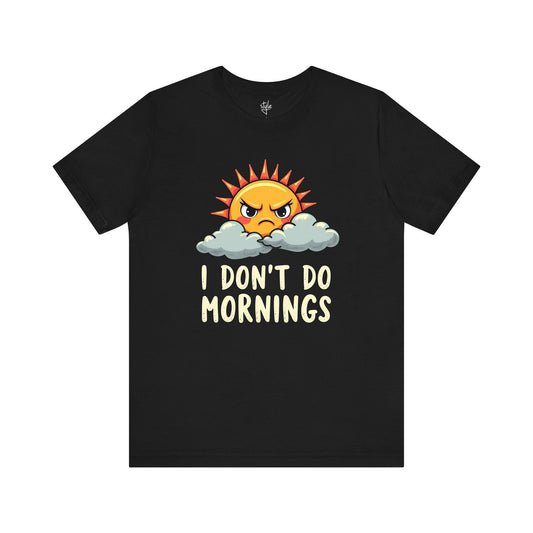 I Don't Do Mornings T-Shirt