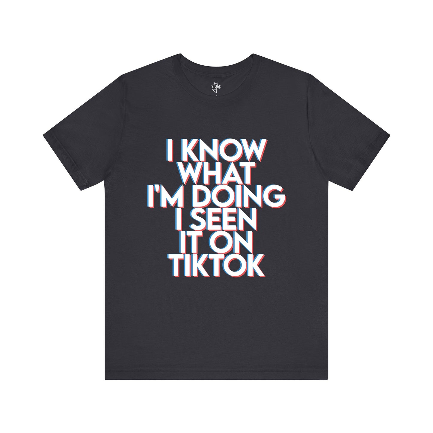 I Know What I'm Doing I Seen it on TikTok T-Shirt