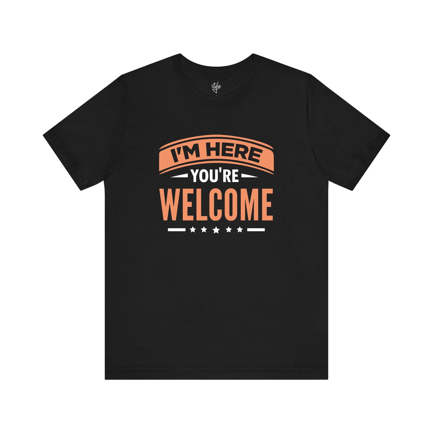 I'm Here You're Welcome T-Shirt