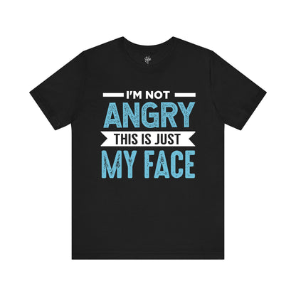 I'm Not Angry This is Just My Face T-Shirt