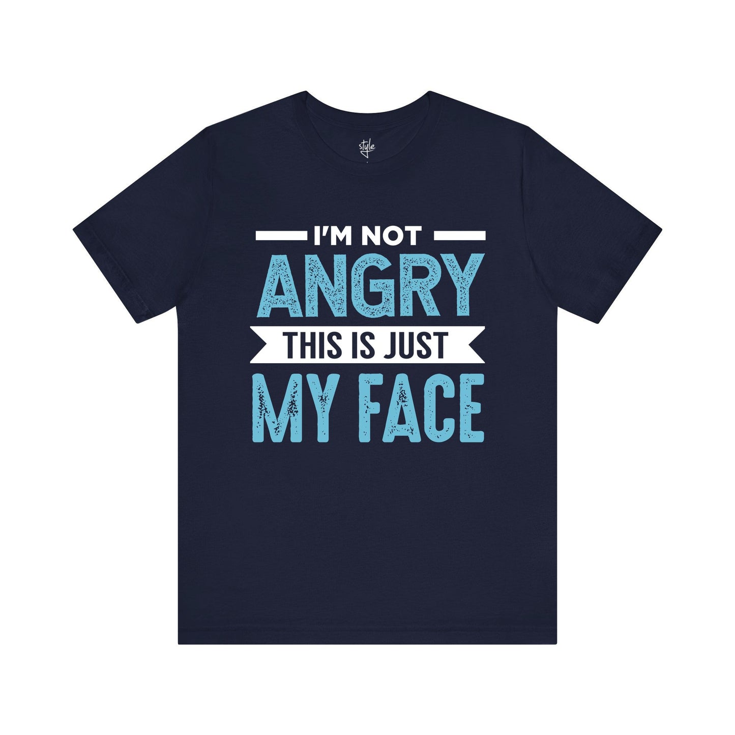 I'm Not Angry This is Just My Face T-Shirt