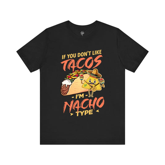 If You Don’t Like Tacos I’m Nacho Type T-Shirt