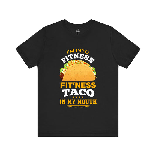 I’m into Fitness, Fit’Ness Taco In My Mouth - Funny Taco T-Shirt