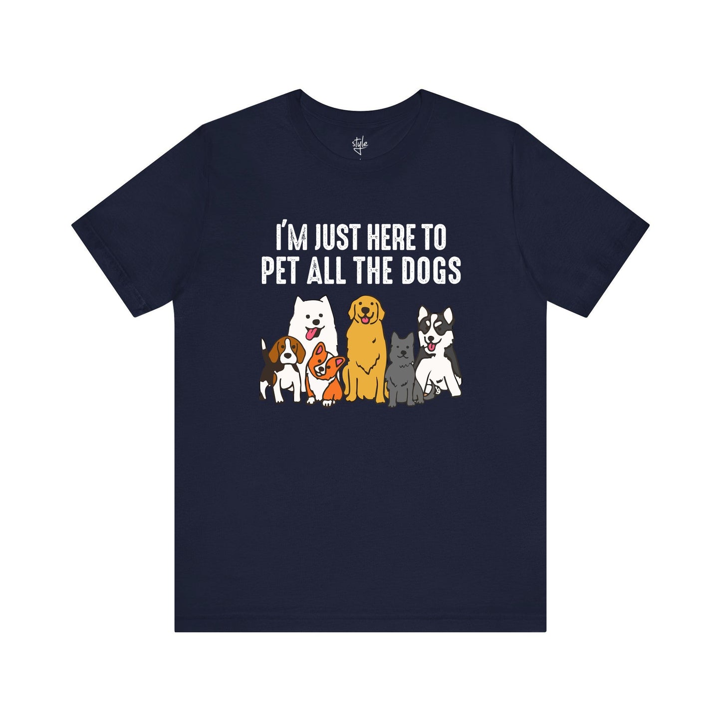 I’m Just Here to Pet All The Dogs - Funny Dog T-Shirt