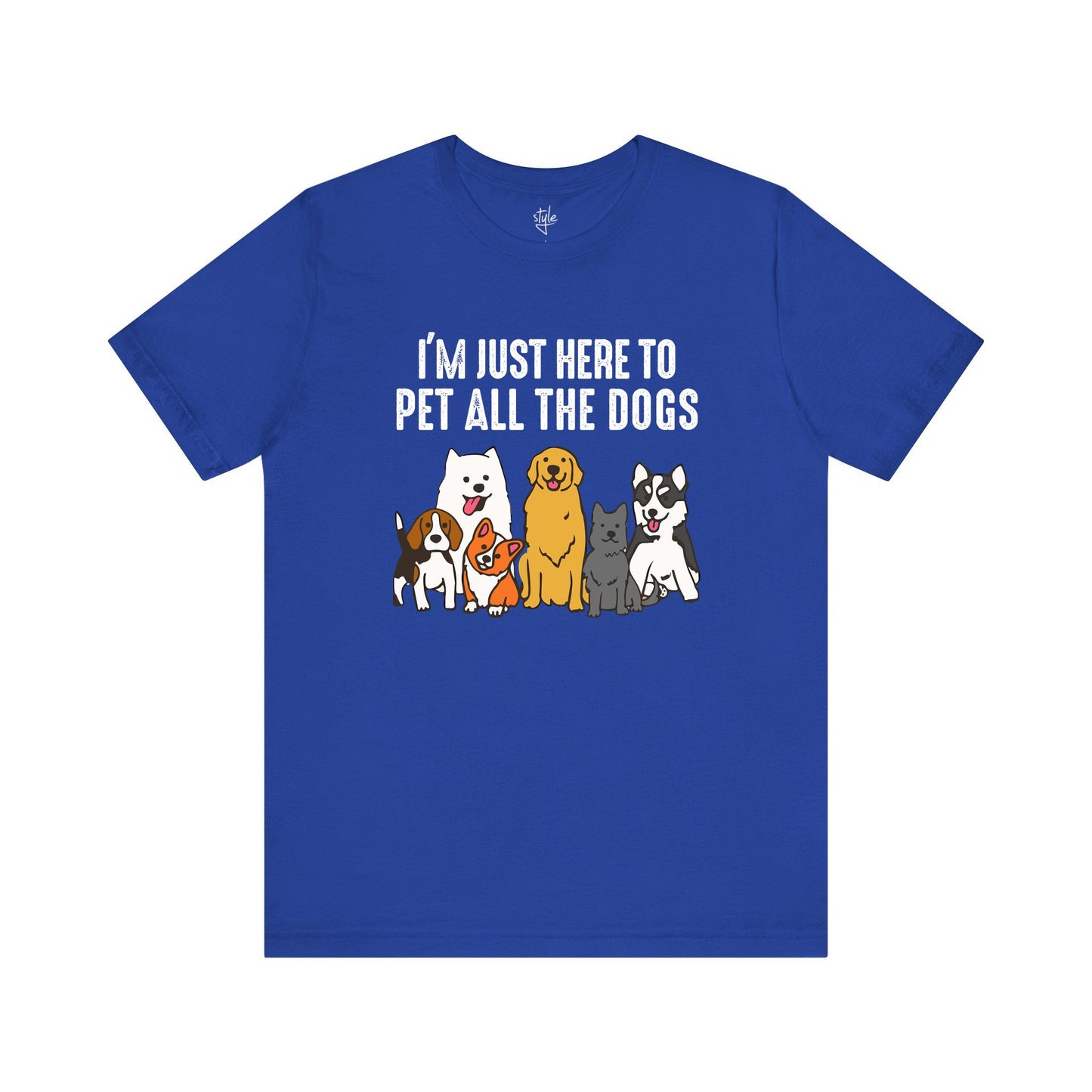 I’m Just Here to Pet All The Dogs - Funny Dog T-Shirt