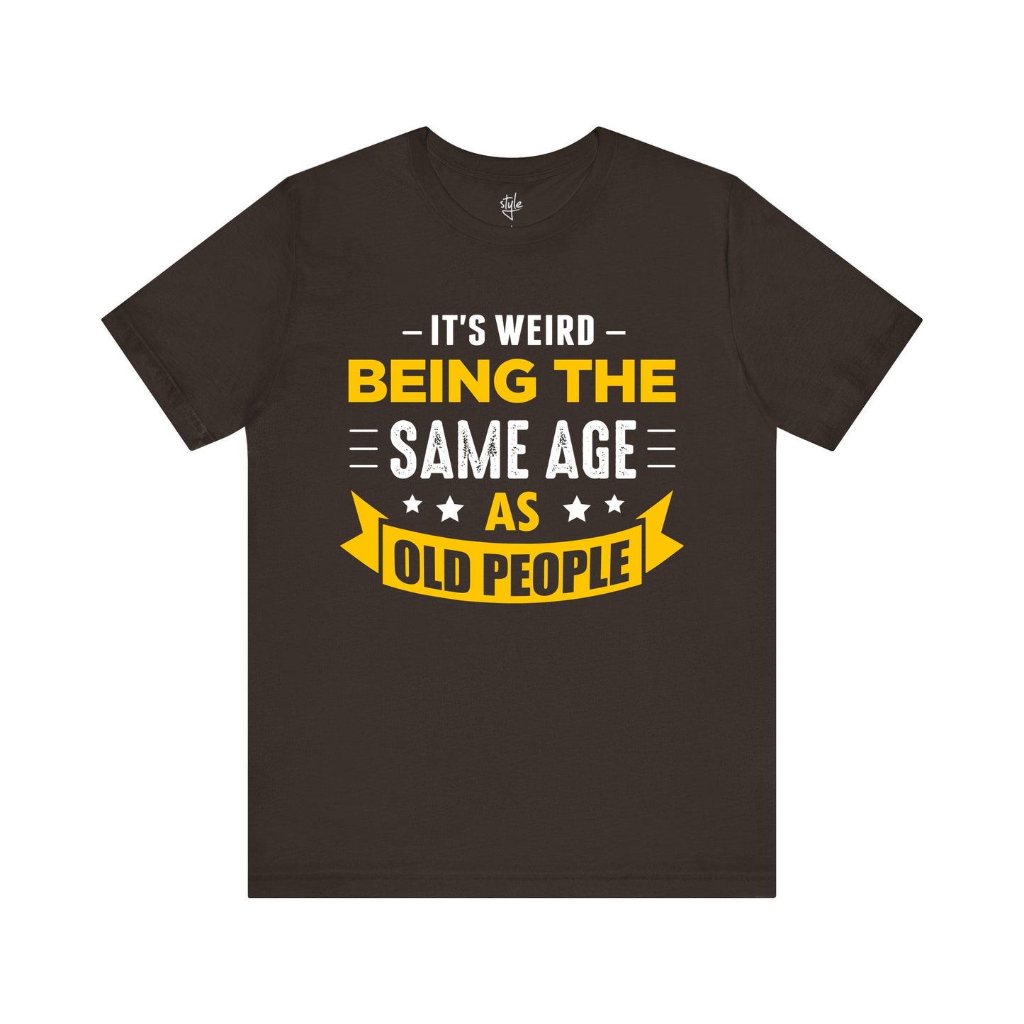 It's Weird Being the Same Age as Old People T-Shirt