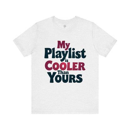 My Playlist is Cooler Than Yours T-Shirt