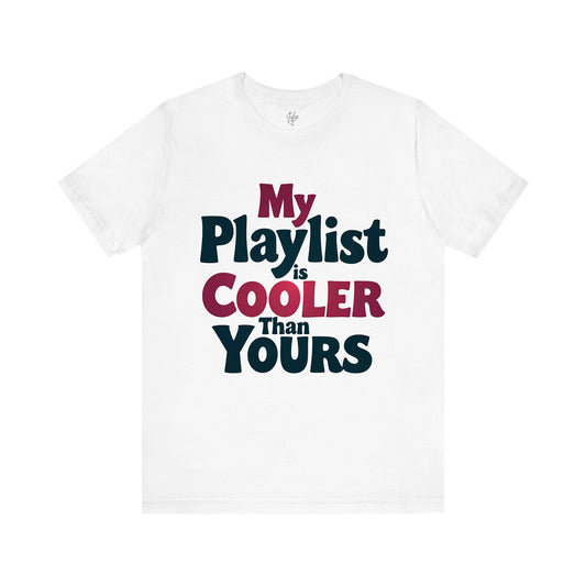 My Playlist is Cooler Than Yours T-Shirt