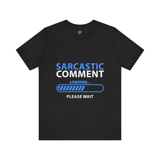 Sarcastic Comment Loading... Please Wait T-Shirt