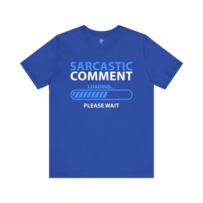 Sarcastic Comment Loading... Please Wait T-Shirt