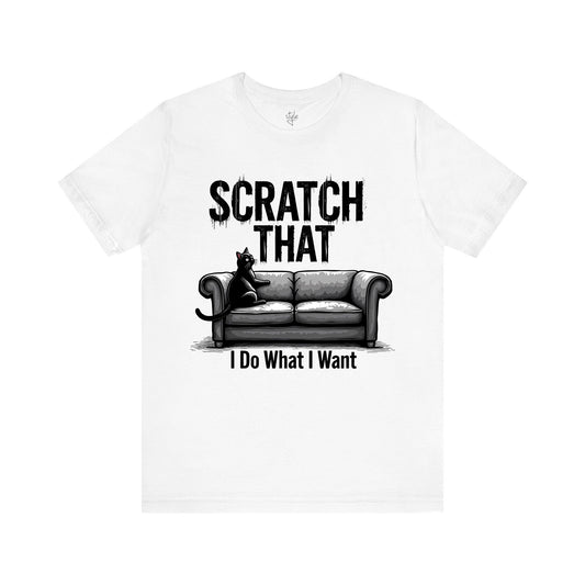 Scratch That - I Do What I Want T-Shirt