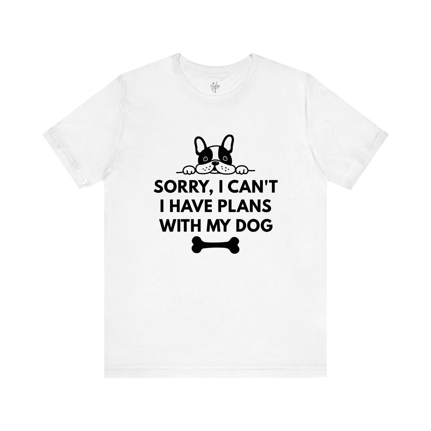 Sorry, I can’t I Have Plans With My Dog - Funny Dog T-Shirt