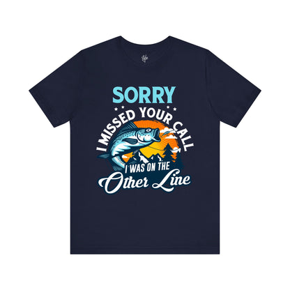 Sorry I Missed Your Call I Was on the Other Line T-Shirt