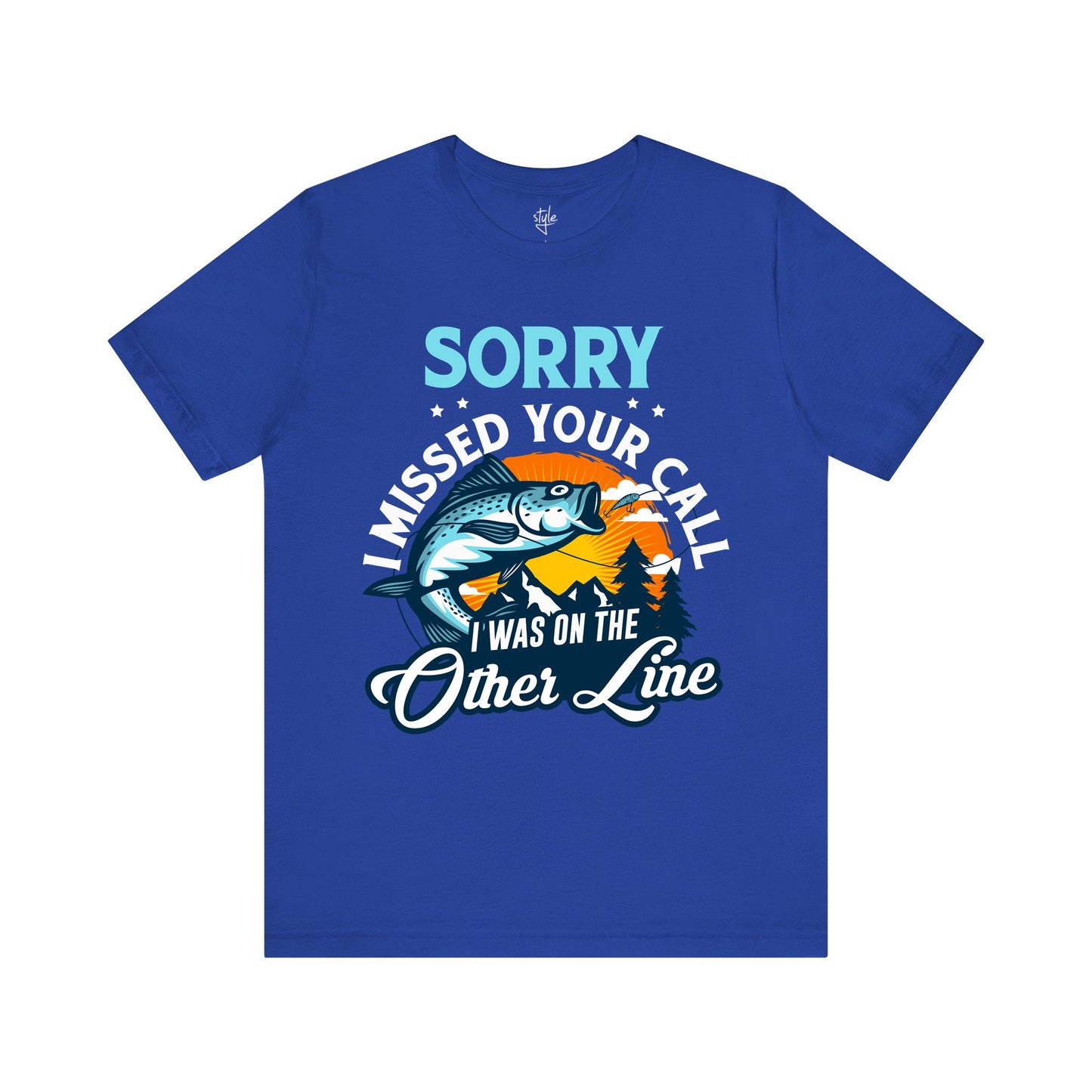 Sorry I Missed Your Call I Was on the Other Line - Funny Fishing T-Shirt