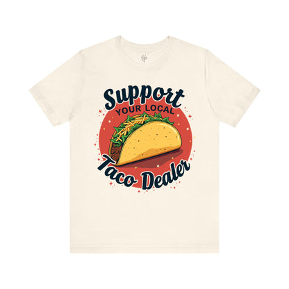 Support Your Local Taco Dealer T-Shirt