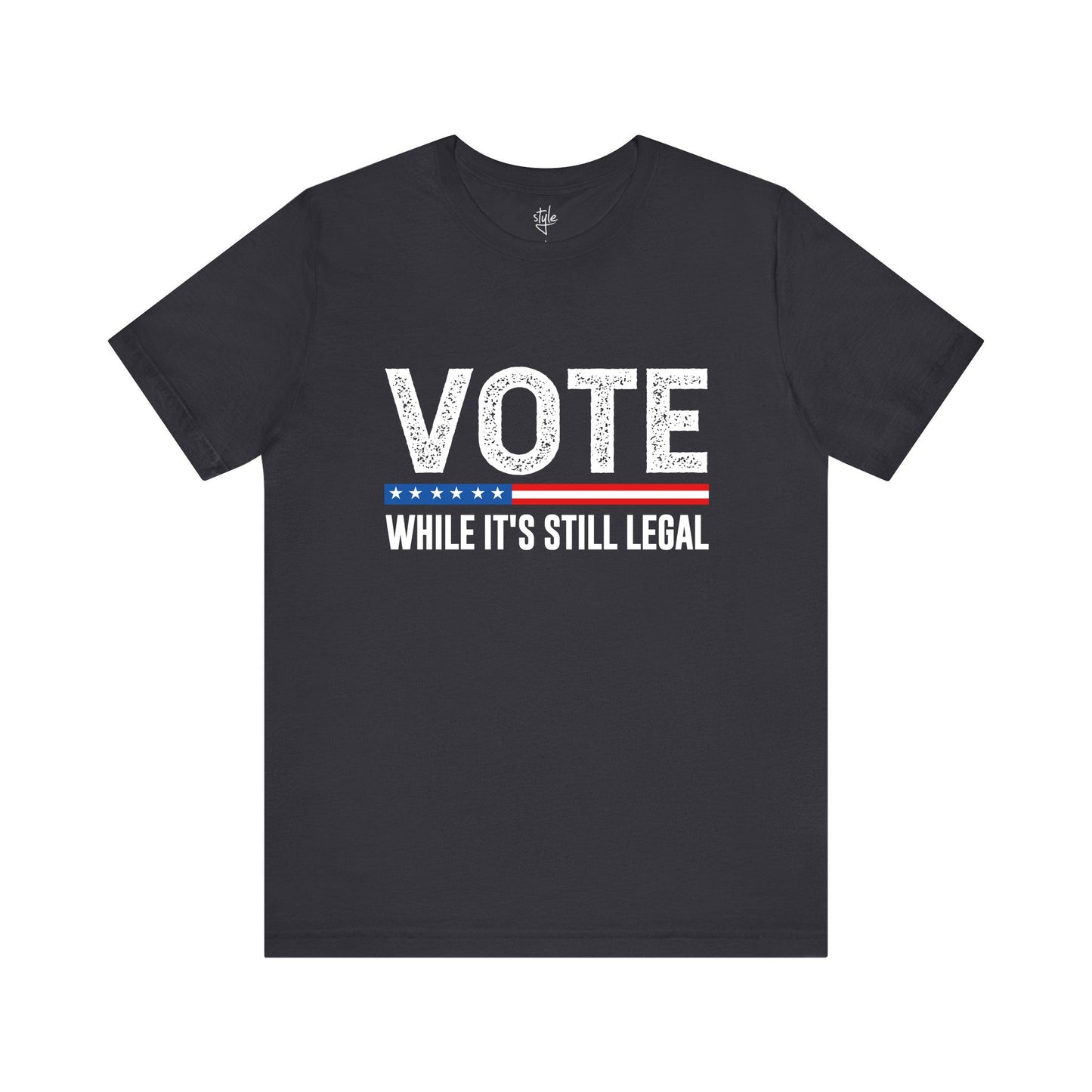 Vote While It's Still Legal T-Shirt