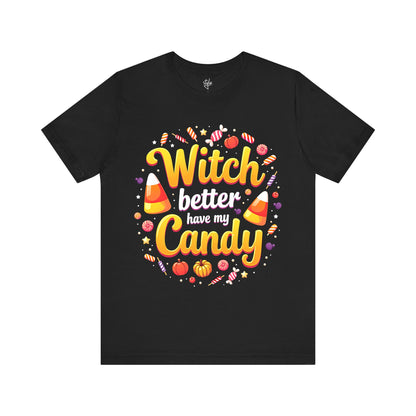 Witch Better Have My Candy T-Shirt