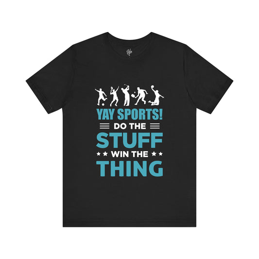 Yay Sports! Do the stuff Win the Thing T-Shirt