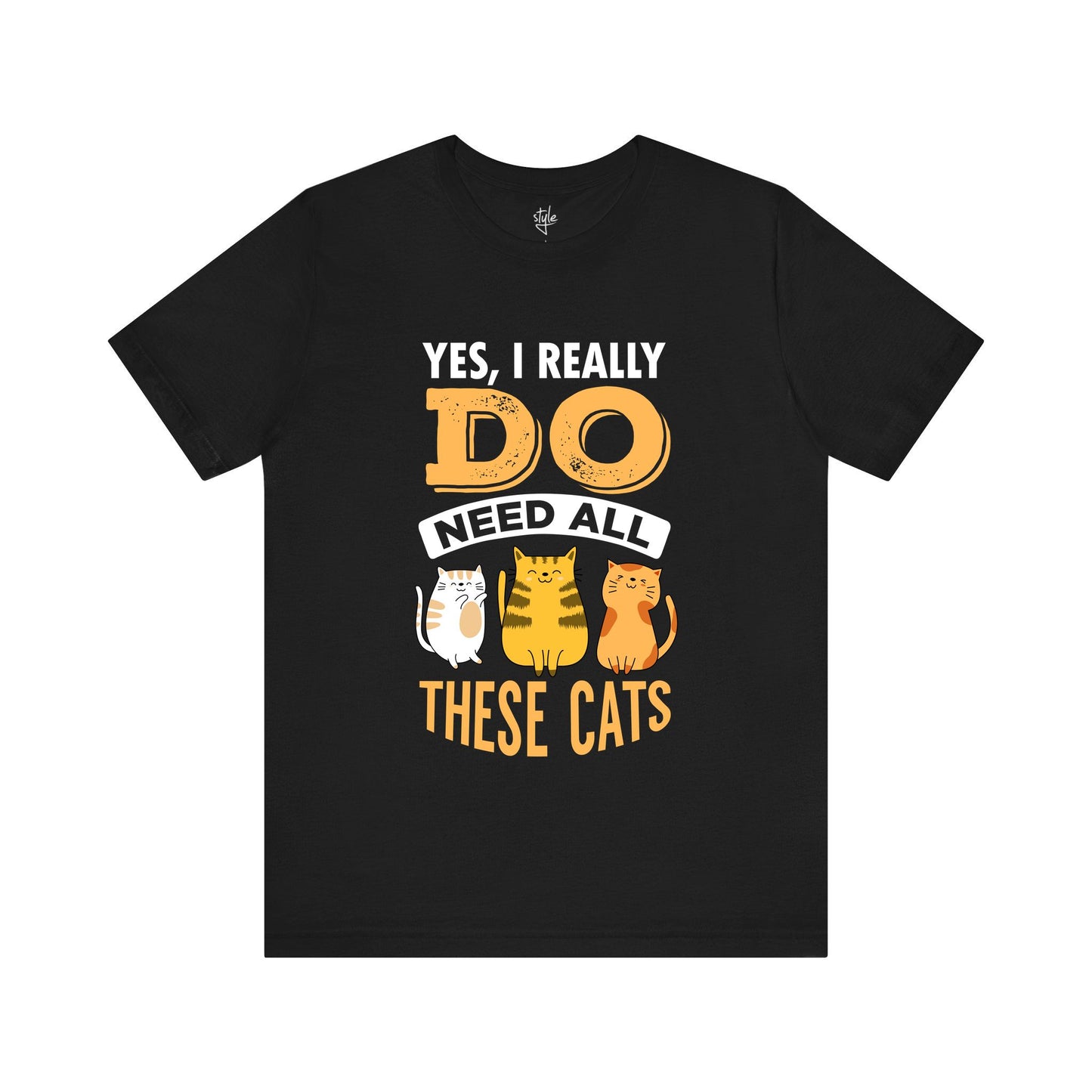 Yes, I Really Do Need All These Cats - Funny Cat T-Shirt