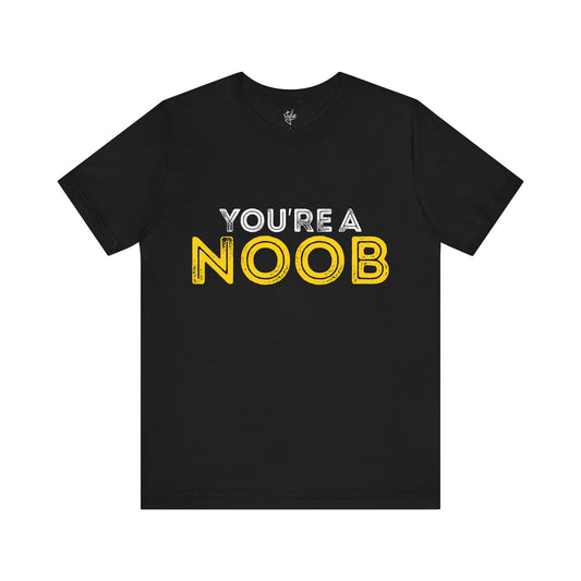 You're a Noob T-Shirt